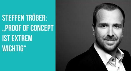 Steffen Tröger und Text: "Proof of concept ist extrem wichtig"
